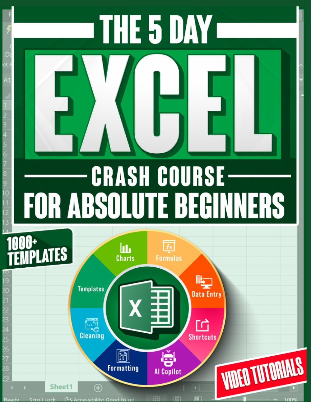 5-Day Excel Crash Course for Absolute Beginners: The Fully Illustrated Step-by-Step Guide to Skyrocket your Skills in the Workplace—Includes Copilot AI Guide, 1000+ Templates and Video Tutorials
