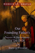 Our Founding Father's Prayers and Declarations 1776-2026: 250 Years of Freedom