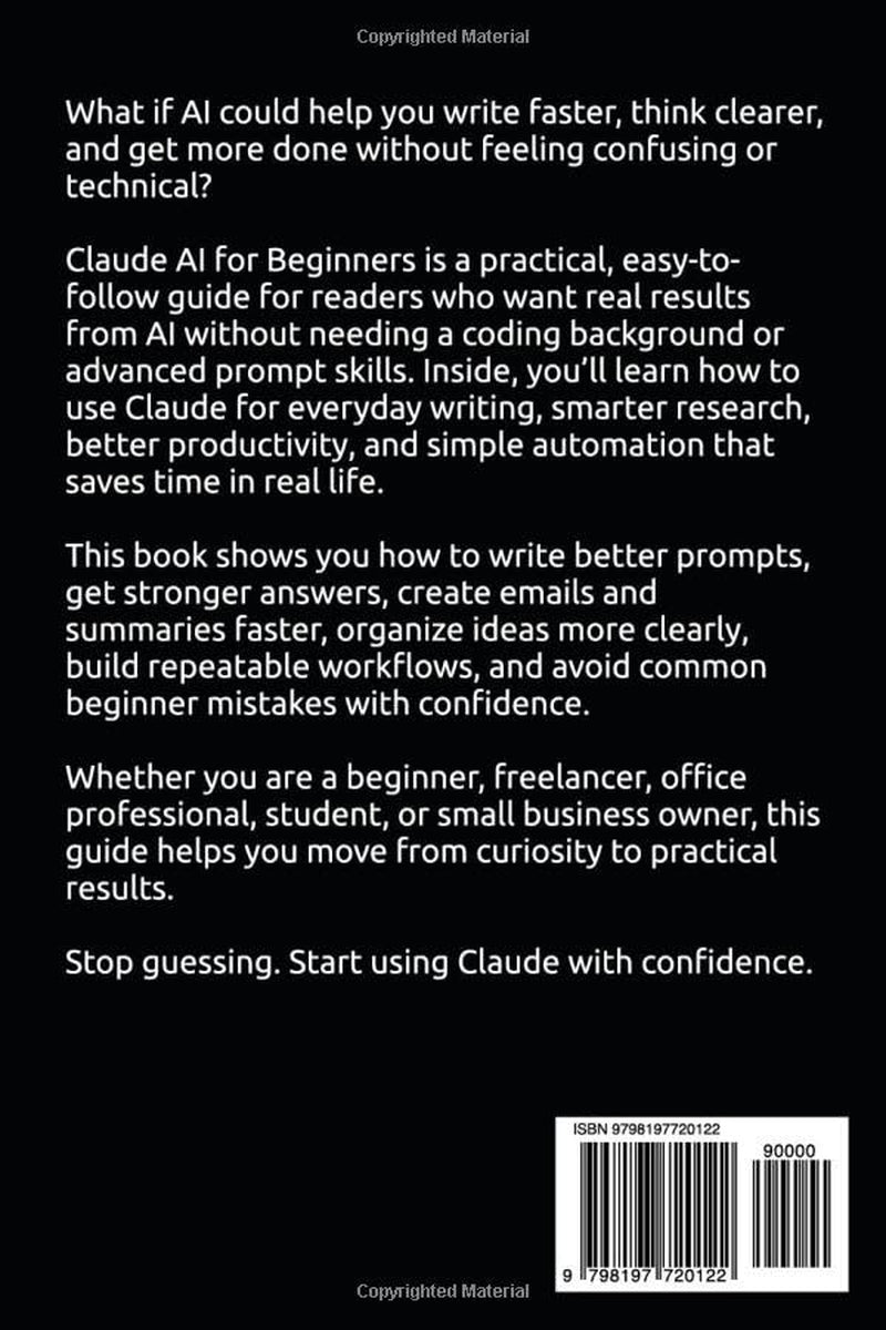 Claude AI For Beginner's: A Simple Guide to Prompts, Productivity, and Everyday Use (AI For Beginners Series)