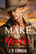 Make Me Yours: A Fake Relationship Romance (Millionaire Cowboys of Lucky Ranch)