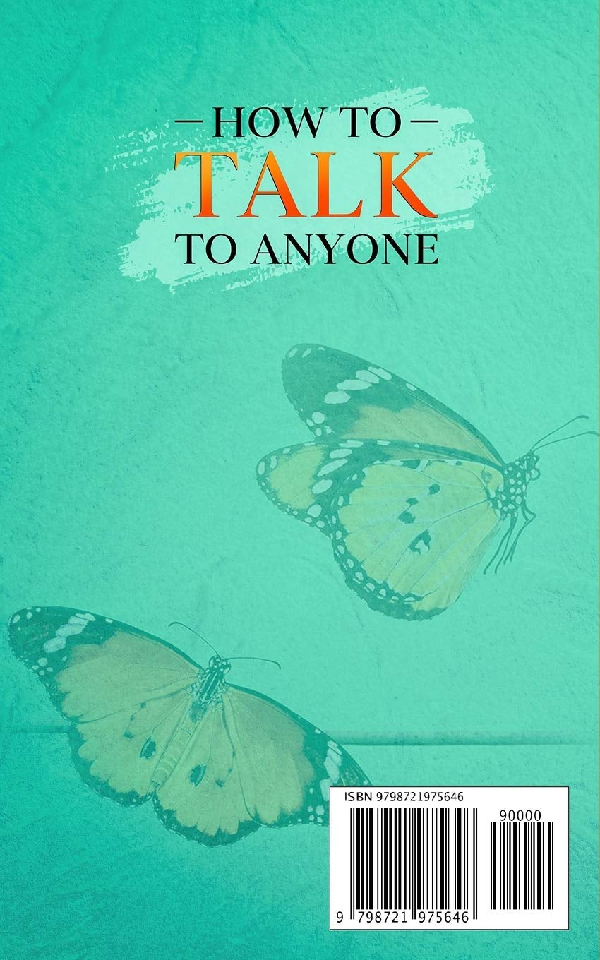 How to Talk to Anyone: Easy Steps to Enhance Your Conversations and Develop Effective Communication Skills In Your Social and Love Life
