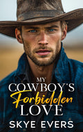 My Cowboy's Forbidden Love: A Brother's Best Friend, Grumpy Cowboy Romance (A Wilder Brothers Ranch Romance)