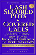 Cash-Secured Puts and Covered Calls: Sarah’s Journey From $500 to Financial Freedom in less than 5 Years (Financial Freedom Books Series)