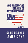 Ciudadania Americana 2024: 100 Preguntas de educación cívica del Examen de Naturalización (Spanish Edition)