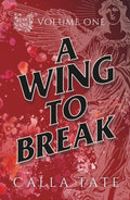 A Wing To Break: Ruin's End Volume One