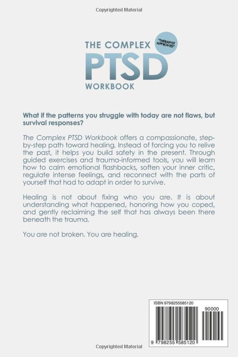 The Complex PTSD Workbook: A Step-by-Step Guide to Healing Childhood Trauma, Calming Emotional Flashbacks, and Reclaiming Your True Self from the Inside Out