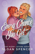 Every Chance You Get: A Rugby Romantic Comedy (The Rugby Lovers Series)