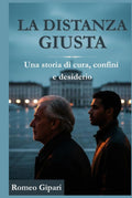 LA DISTANZA GIUSTA: Una storia di cura, confini e desiderio (Italian Edition)