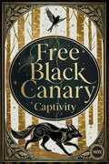 Free Black Canary: Book 1: Captivity