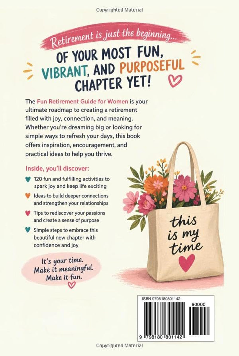 THE FUN RETIREMENT GUIDE FOR WOMEN: 120 Amazing Activities to Rediscover Yourself, Build Connection, and Create a Deeply Purposeful Life