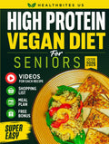 High Protein Vegan Diet For Seniors Made Simple: Delicious Plant-Based Recipes to Help You Feel Strong, Full of Energy, and Live Independently After ... for Every Recipe. (Cookbooks for Seniors)