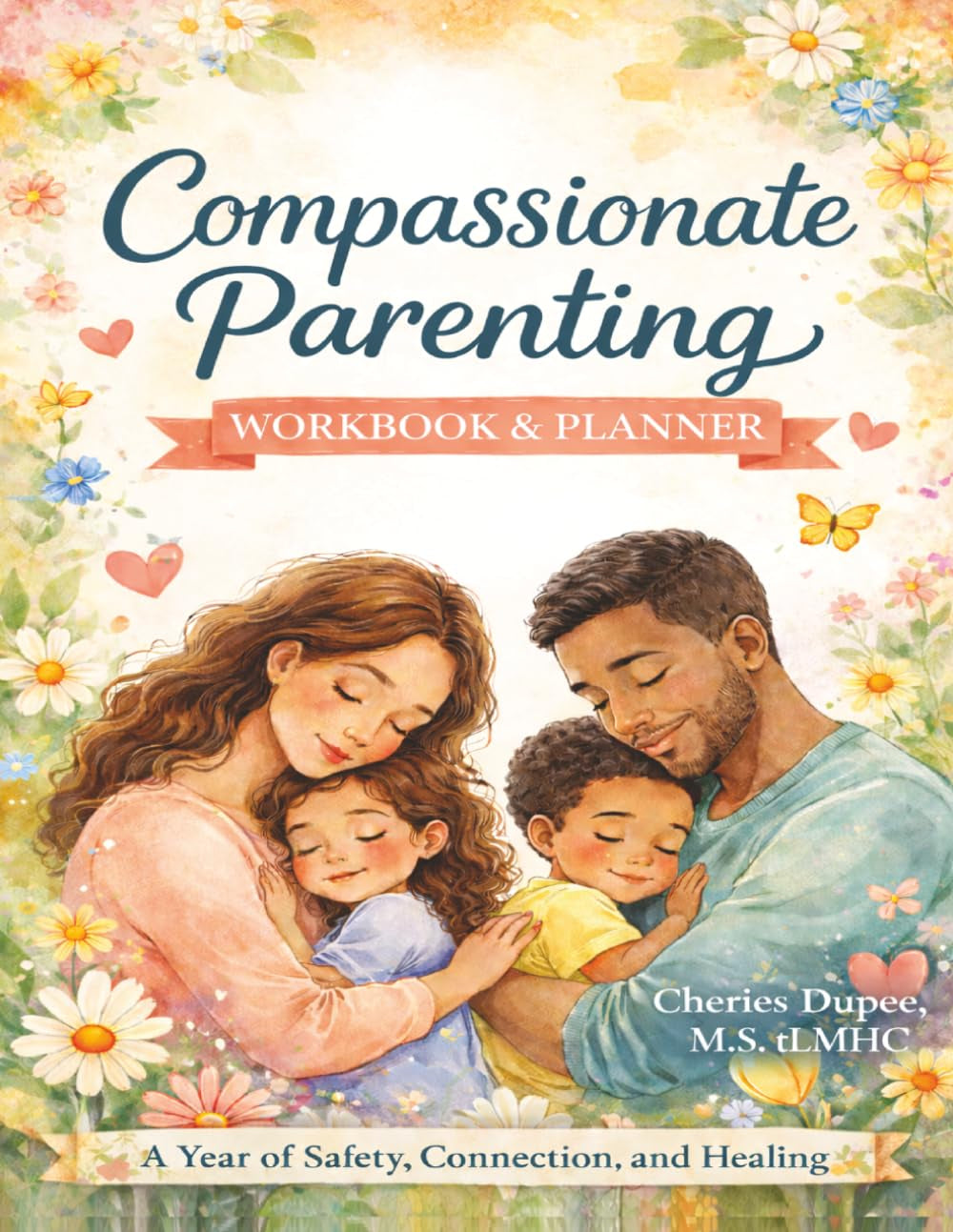 Compassionate Parenting Workbook and Planner: A Year of Safety, Connection and Healing