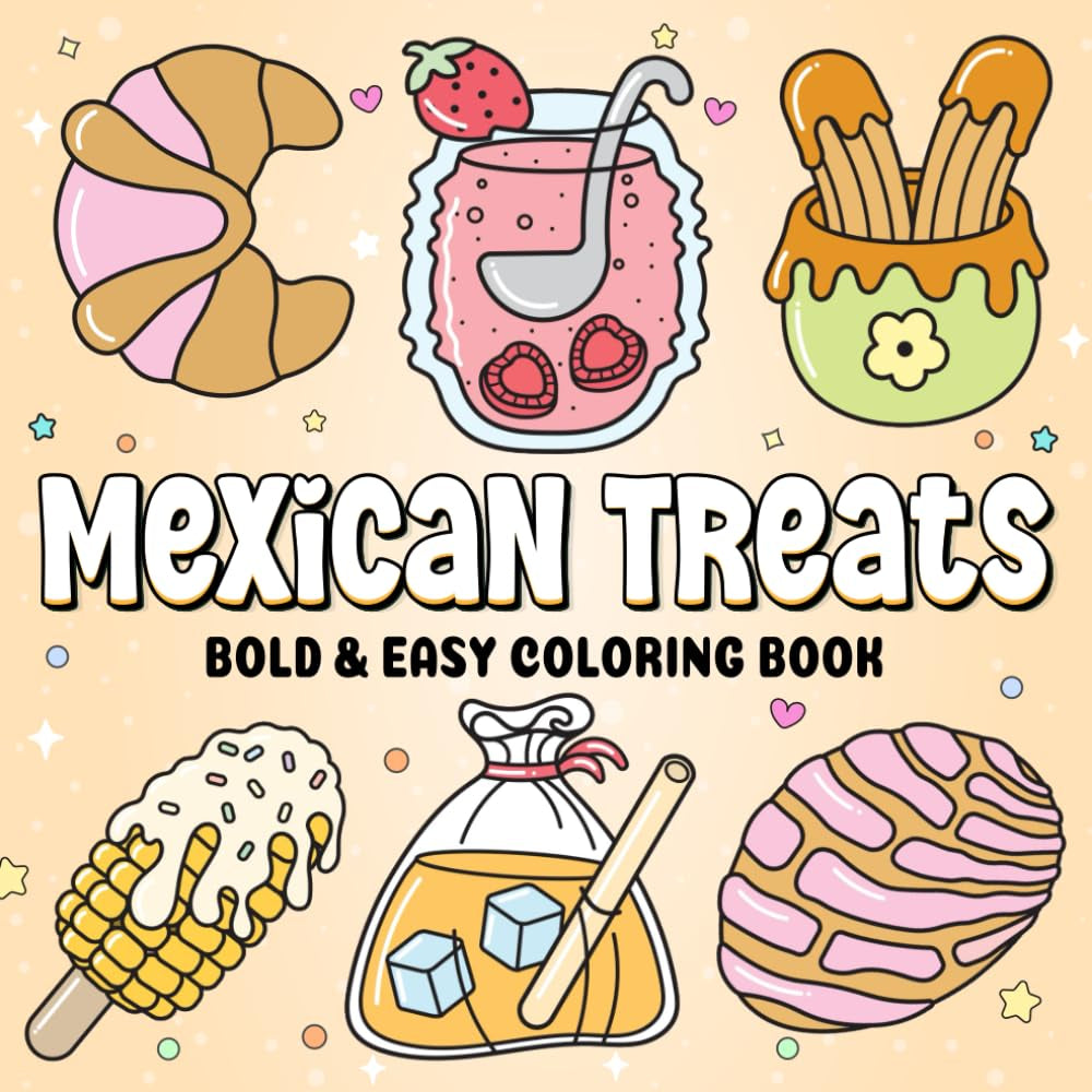 Mexican Treats Bold and Easy Coloring Book: A Fun and Simple Coloring Adventure for Adults Kids and Teens with Delicious Mexican Sweets and Snacks