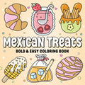 Mexican Treats Bold and Easy Coloring Book: A Fun and Simple Coloring Adventure for Adults Kids and Teens with Delicious Mexican Sweets and Snacks