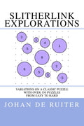 Slitherlink Explorations: Variations on a Classic Puzzle (Bits on Grids: Puzzles by Johan de Ruiter)
