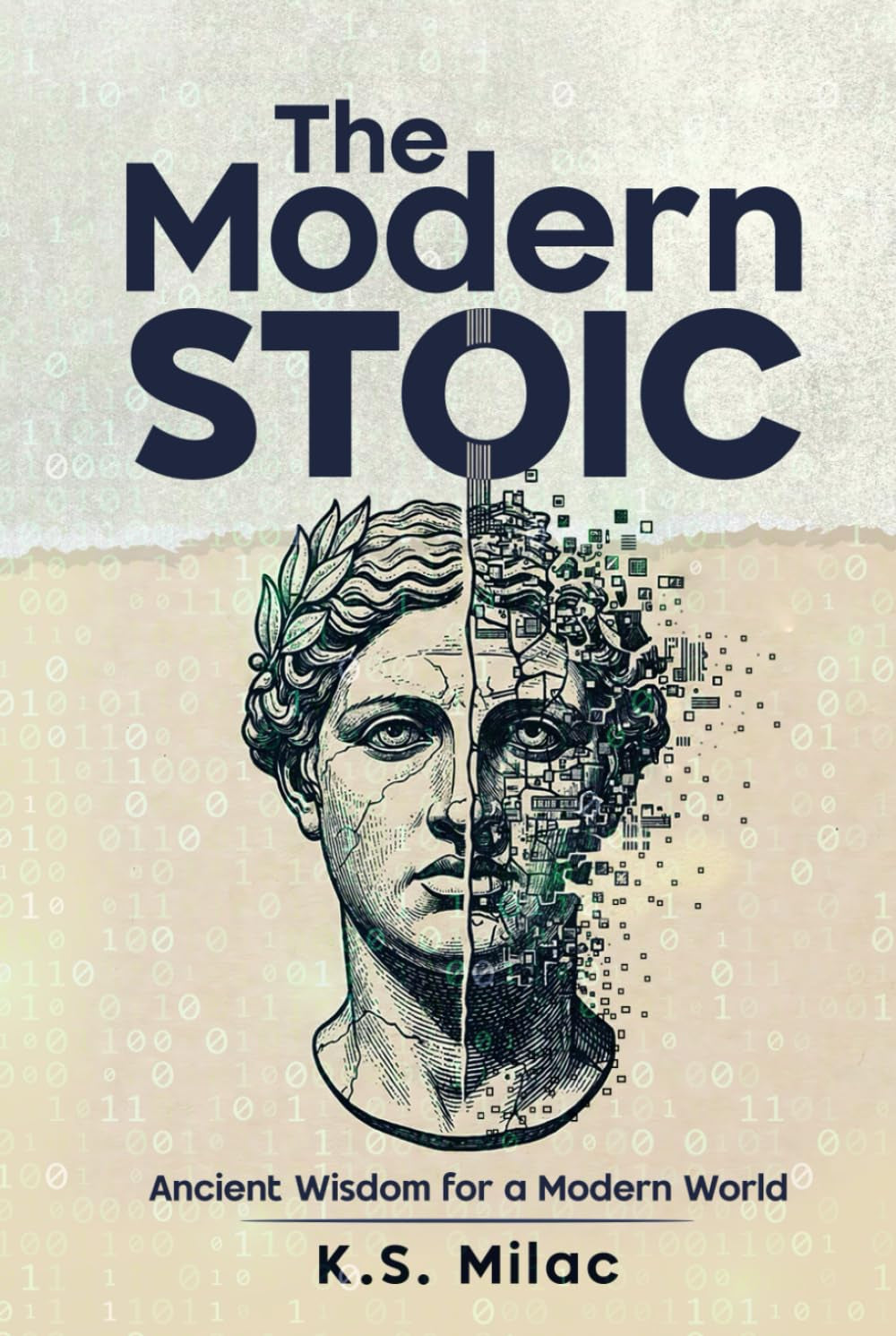 The Modern Stoic: Ancient Wisdom for a Modern World: Discover the Mindset of a Stoic in the Modern World, Master Emotional Resilience, and Simplify Life Decisions with Mindful Living