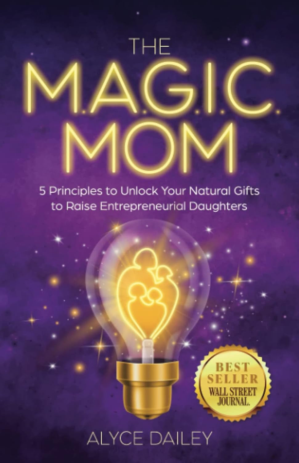 The Magic Mom: 5 Principles to Unlock Your Natural Gifts to Raise Entrepreneurial Daughters