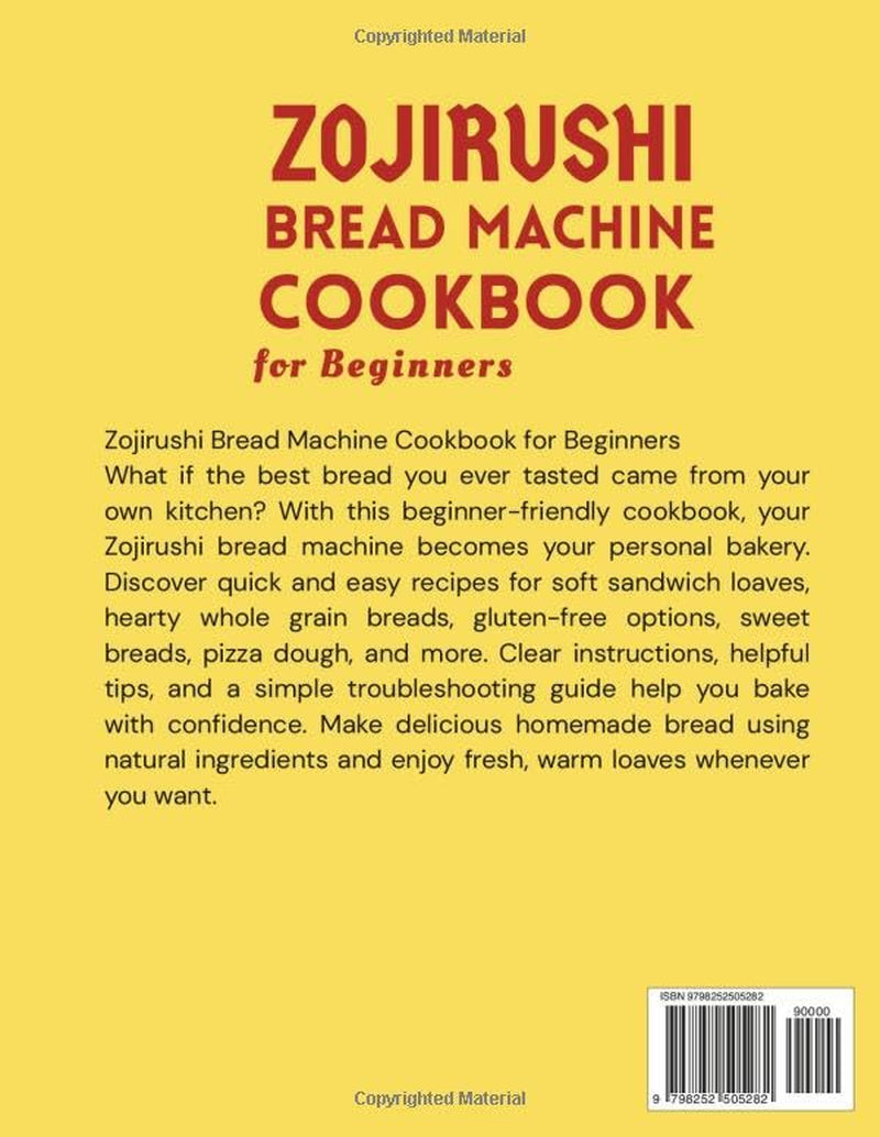Zojirushi Bread Machine Cookbook for Beginners: Quick & Easy, No-Fuss Recipes for Healthy, Gluten-Free, Whole Grain, and Natural Homemade Breads