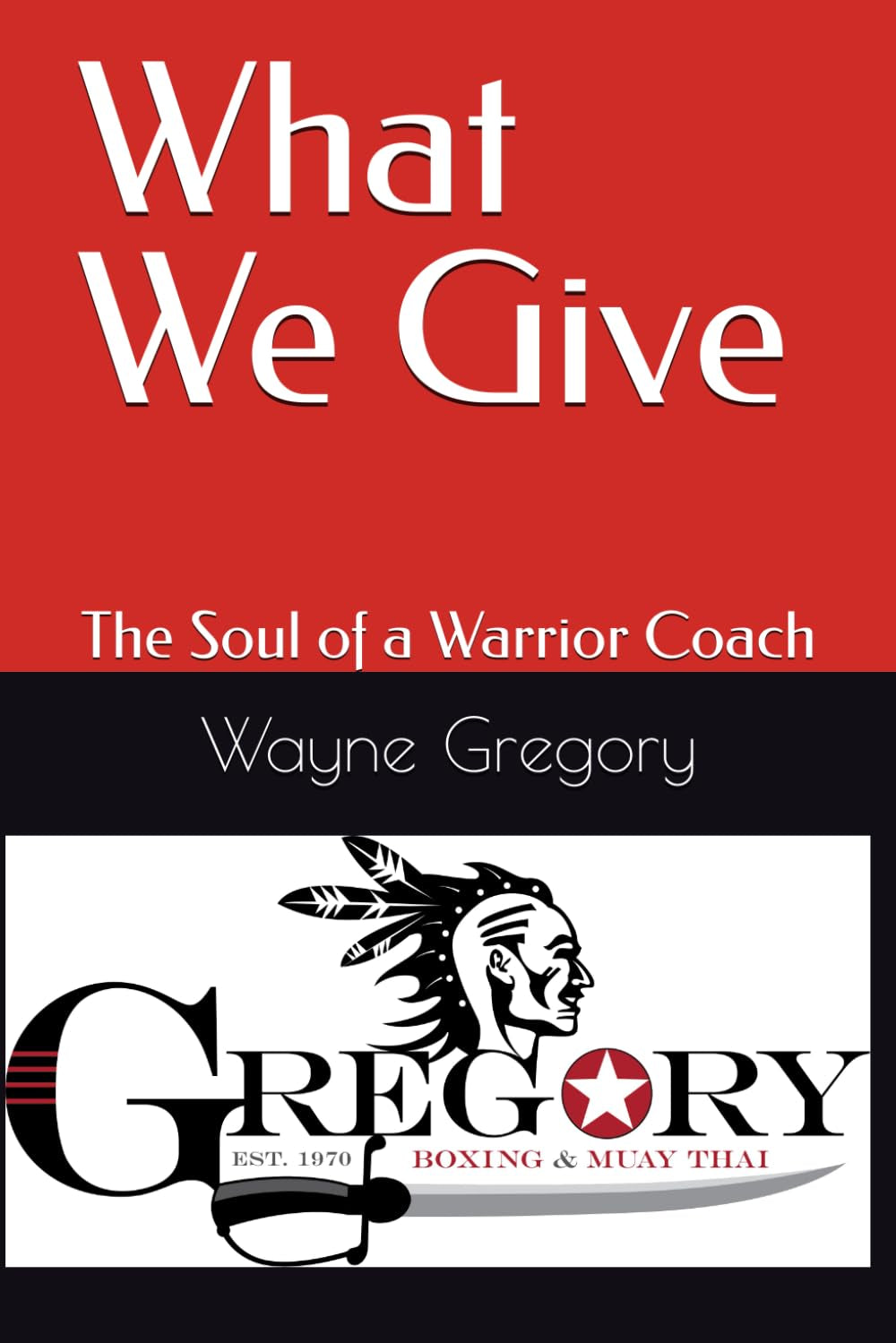 What We Give: The Soul of a Warrior Coach