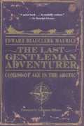 The Last Gentleman Adventurer: Coming of Age in the Arctic