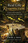 Real Life Resurrection: A Story of Letting Go and Living Into New Life