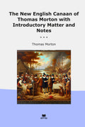 The New English Canaan of Thomas Morton with Introductory Matter and Notes (Classic Books)