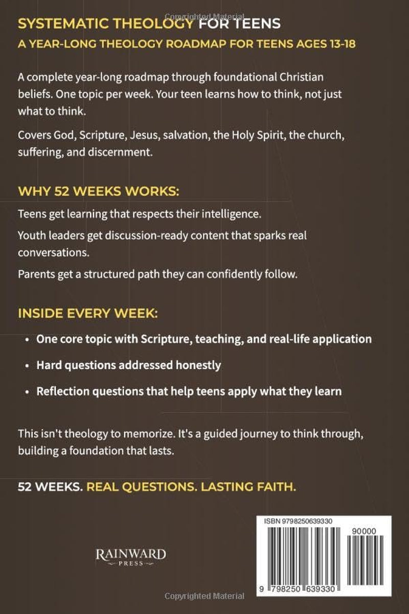 Systematic Theology for Teens: A 52-Week Journey Through What Christians Believe, Why It Matters, and How to Think for Yourself