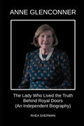 ANNE GLENCONNER: The Lady Who Lived the Truth Behind Royal Doors (An Independent Biography)