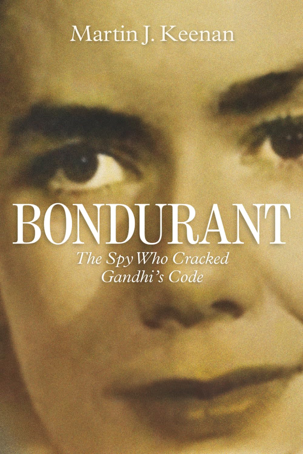 BONDURANT: The Spy Who Cracked Gandhi’s Code