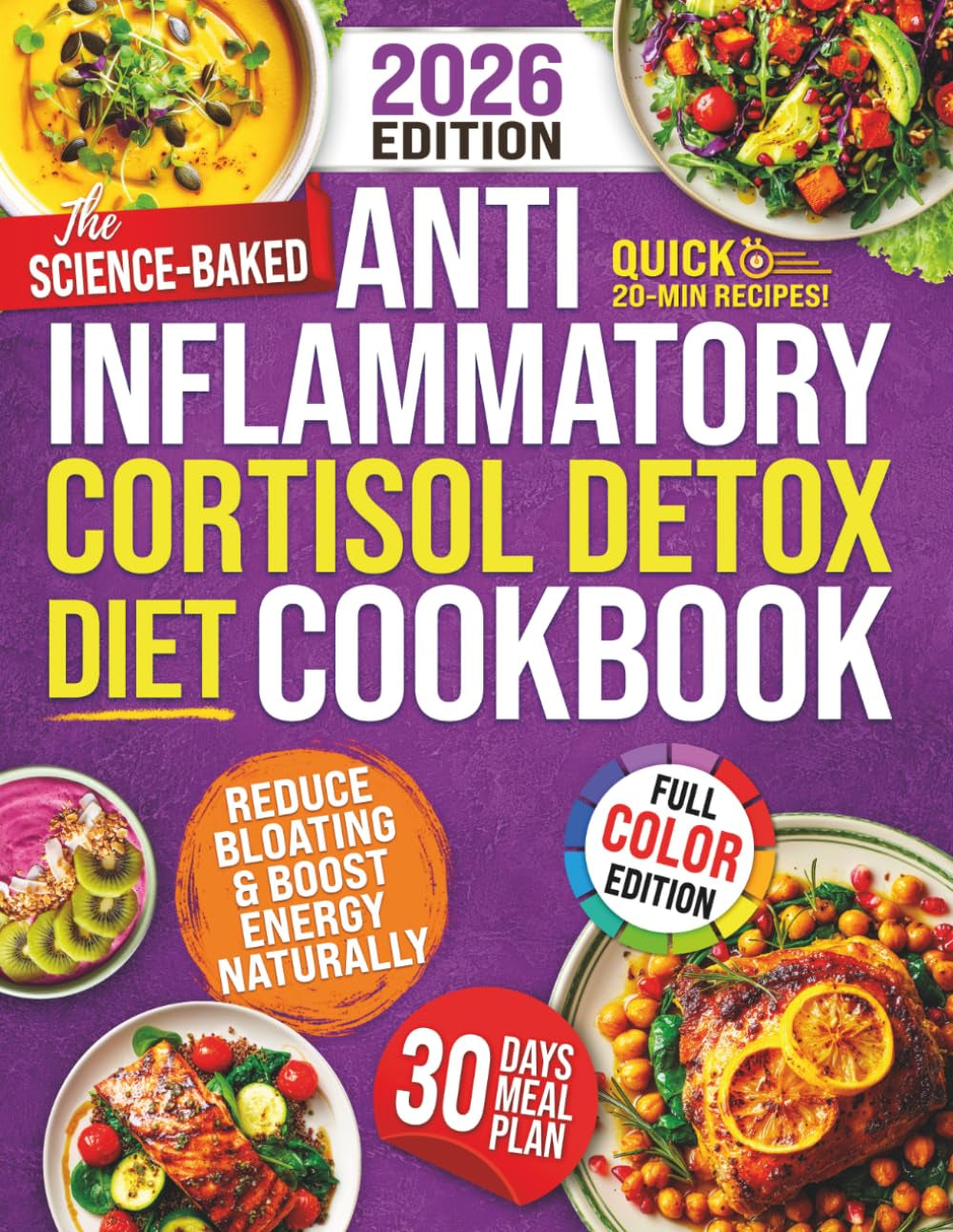 The Science Backed Anti Inflammatory Cortisol Detox Diet Cookbook: Quick Everyday Meals to Reduce Bloating, Lower Cortisol & Make Healthy Eating Easier