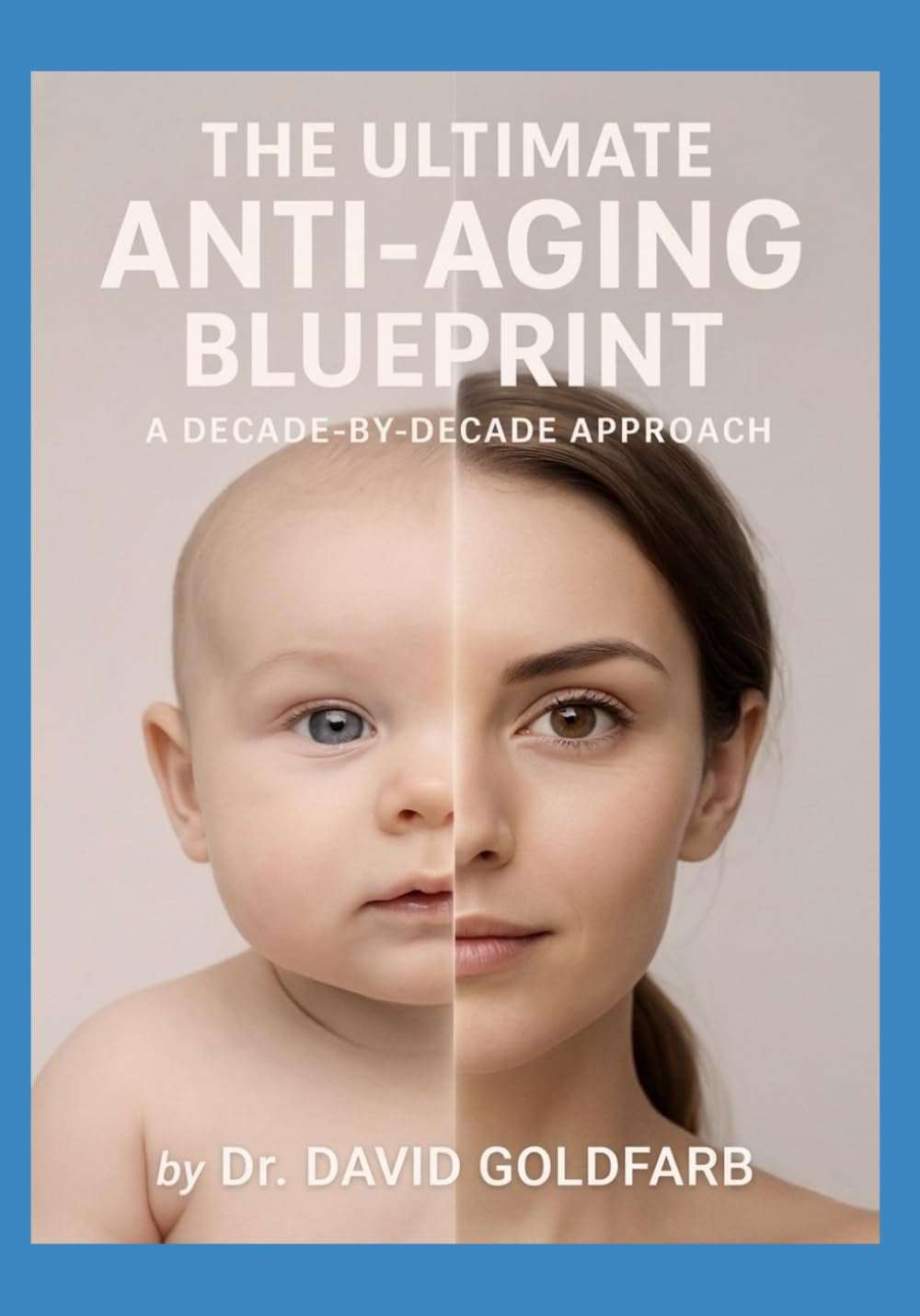 The Ultimate Anti-Aging Blueprint: A Decade By Decade Approach