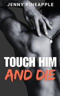 Touch Him and Die: MM Spicy Romance Novella