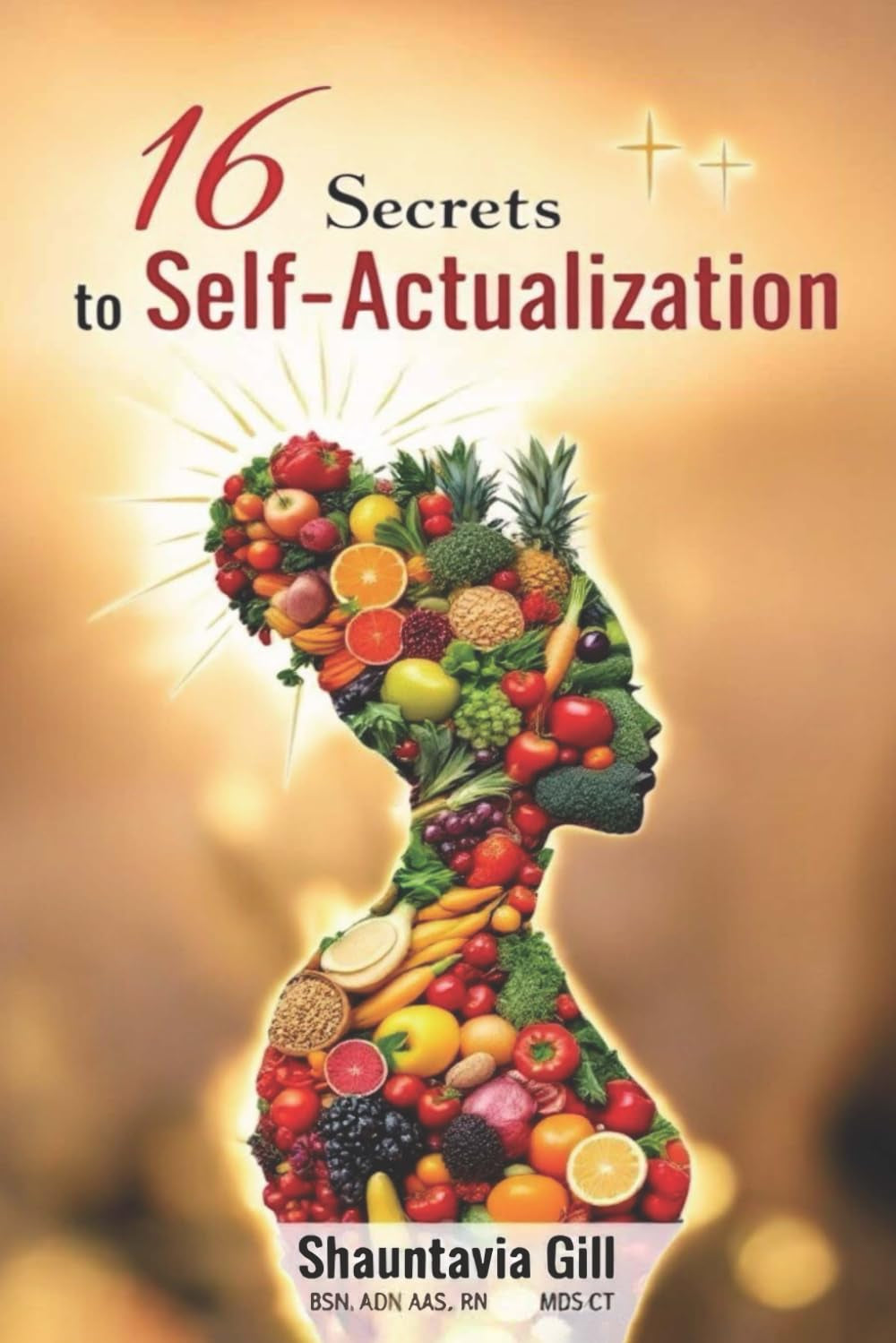 16 Secrets to Self-Actualization: Becoming Whole Again From Within
