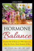 Hormone Balance Essential Oils & Recipes for PMS, Depression, Sleep, Hot Flashes, Mood, Headache & More (Essential Oil Wellness)