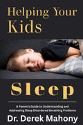 Helping Your Kids Sleep: A Parent’s Guide to Understanding and Addressing Sleep Disordered Breathing Problems