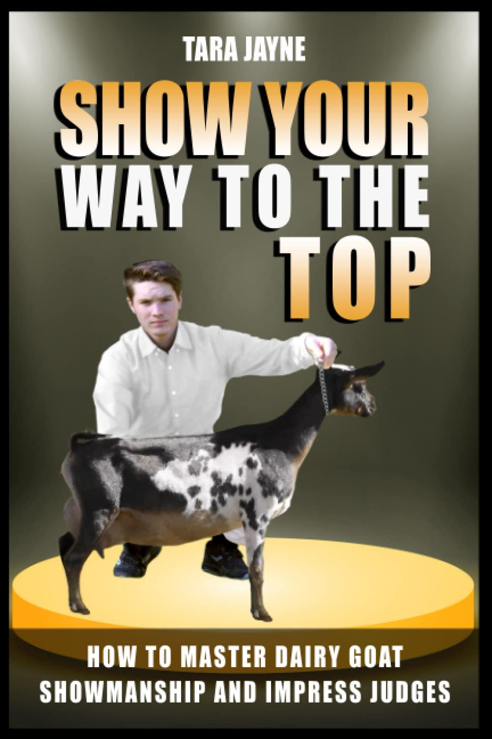 Show Your Way To The Top: How To Master Dairy Goat Showmanship And Impress Judges