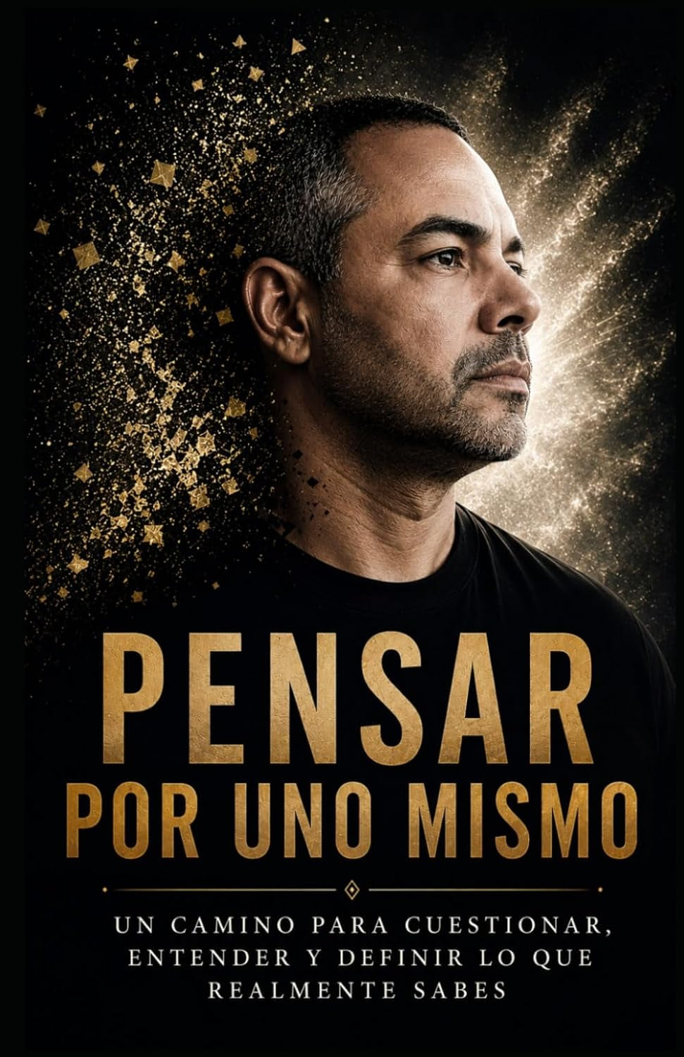 Pensar por uno mismo: Un camino para cuestionar, entender y definir lo que realmente sabes (Spanish Edition)