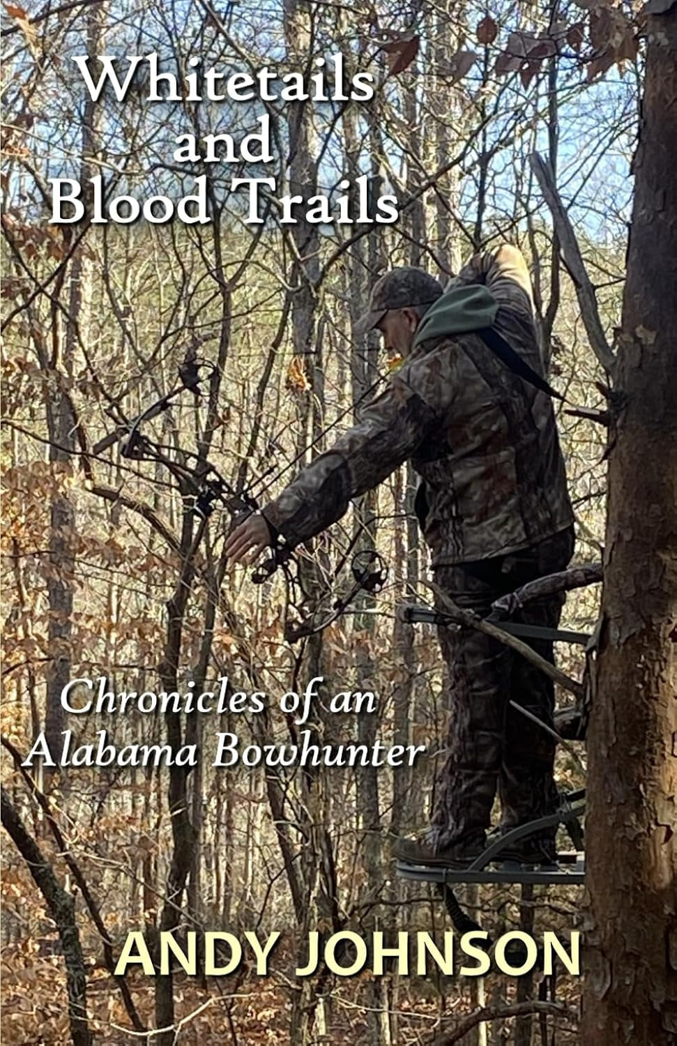 Whitetails and Blood Trails: Chronicles of an Alabama Bowhunter