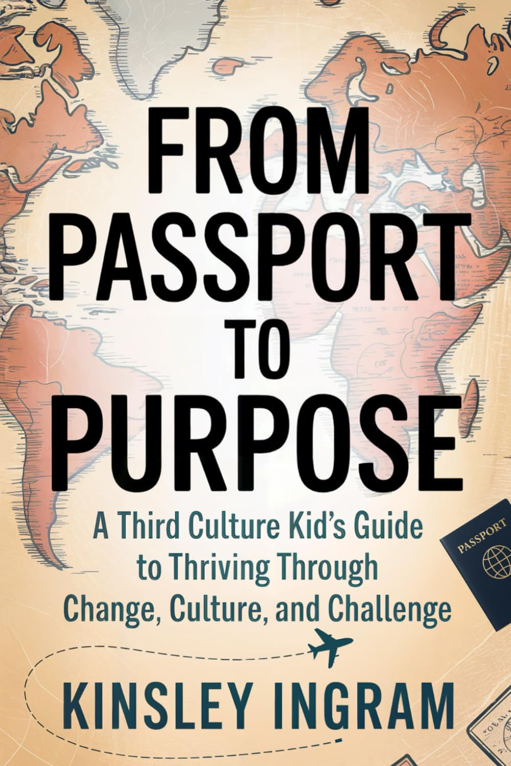 From Passport to Purpose: A Third Culture Kid’s Guide to Thriving Through Change, Culture and Challenges