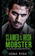Claimed by the Irish Mobster: St. Patrick's Day Arranged Marriage Mafia Romance (Claddagh Clans: O’Rourkes)
