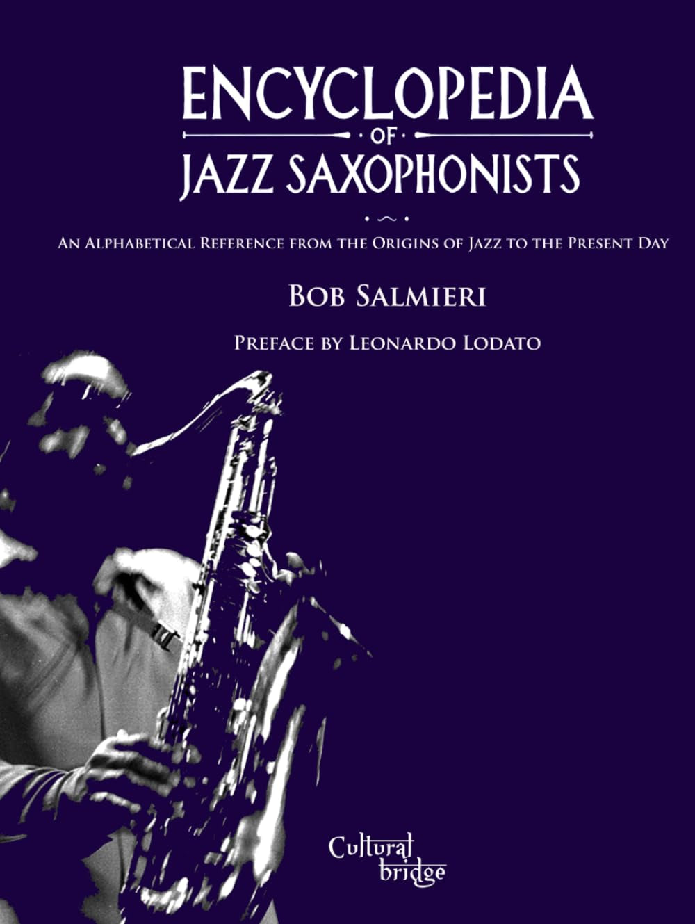 Encyclopedia of Jazz Saxophonists: An Alphabetical Reference from the Origins of Jazz to the Present Day
