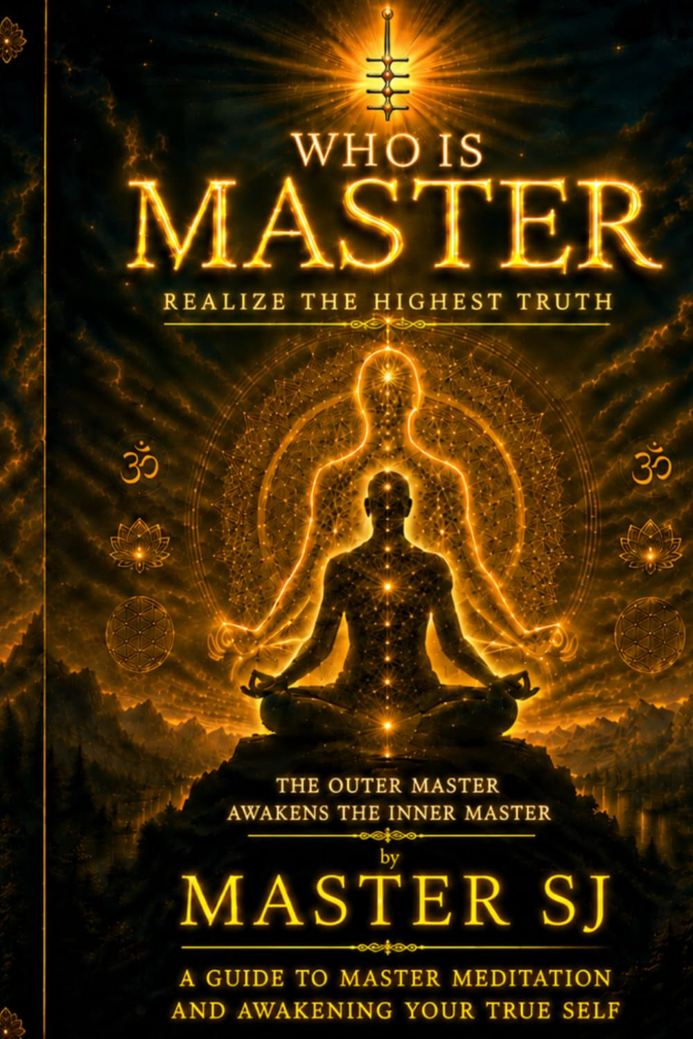 WHO IS MASTER: REALIZE THE HIGHEST TRUTH: The outer Master awakens the inner Master