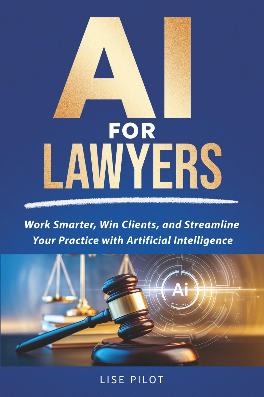 AI for Lawyers: Work Smarter, Win Clients, and Streamline Your Practice with Artificial Intelligence (AI Made Simple™)