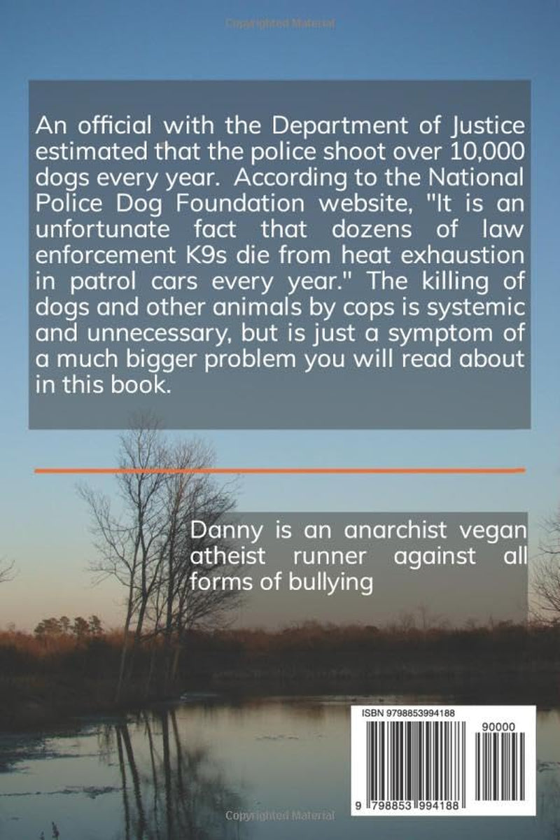 Cops Don't Kill K9 Cops, Do They?: The Deadly Bad Habit Cops Don't Want You to Read About