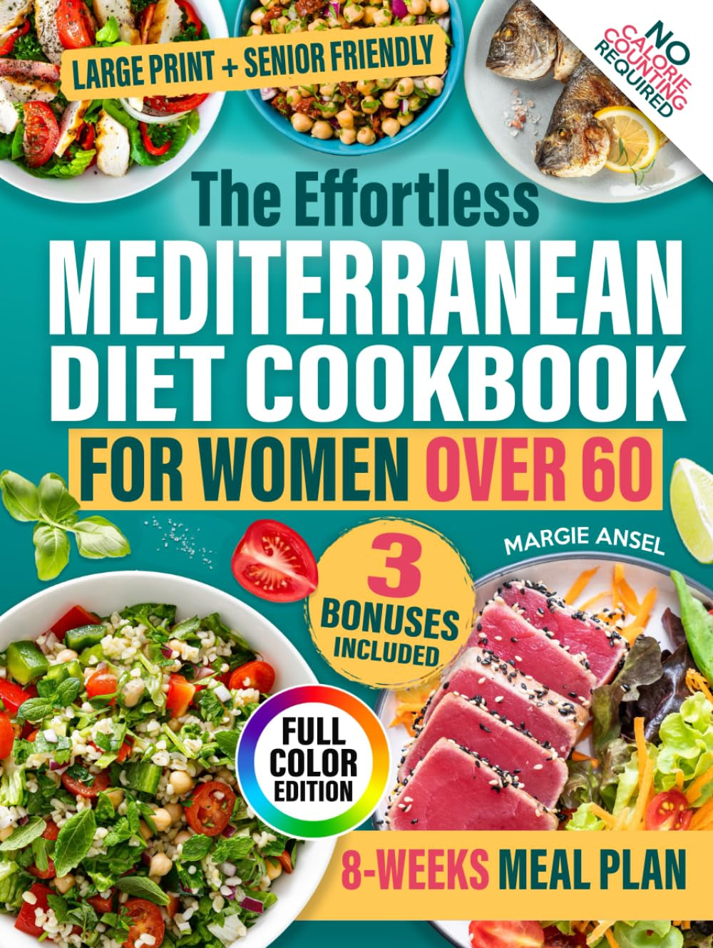 The Effortless Mediterranean Diet Cookbook for Women Over 60: Simple, Affordable, Tasty Recipes to Balance Hormones, Ease Joint Pain and Feel Energized Every Single Day Without Counting Calories