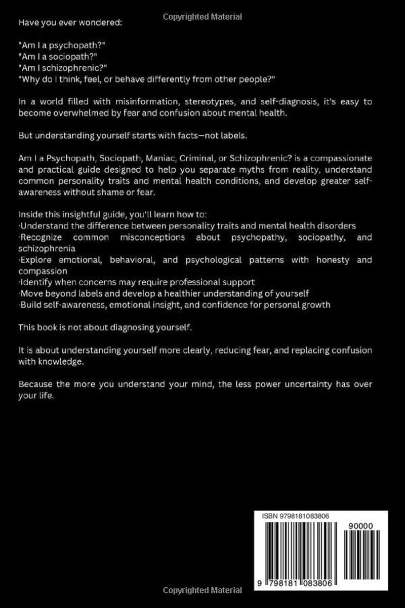 Am I a Psychopath, Sociopath, Maniac, Criminal, or Schizophrenic?: Recognizing Mental Health Conditions, Personality Traits, and Behavioral Patterns ... Your Traits, and Empower Your Life)