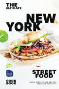 The Ultimate New York Street Food Cookbook: Iconic Street-Food Recipes from New York City