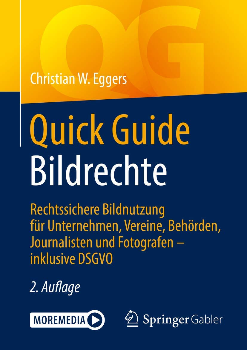 Quick Guide Bildrechte: Rechtssichere Bildnutzung für Unternehmen, Vereine, Behörden, Journalisten und Fotografen – inklusive DSGVO (German Edition)