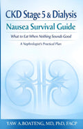 CKD STAGE 5 AND DIALYSIS NAUSEA SURVIVAL GUIDE: What to Eat When Nothing Sounds Good — A Nephrologist’s Practical Plan to Reduce Nausea, Maintain Nutrition, and Stay Out of the Hospital