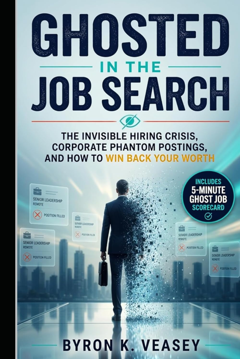 Ghosted in the Job Search: The Invisible Hiring Crisis, Corporate Phantom Postings, and How to Win Back Your Worth
